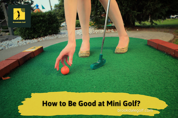 How to Be Good at Mini Golf